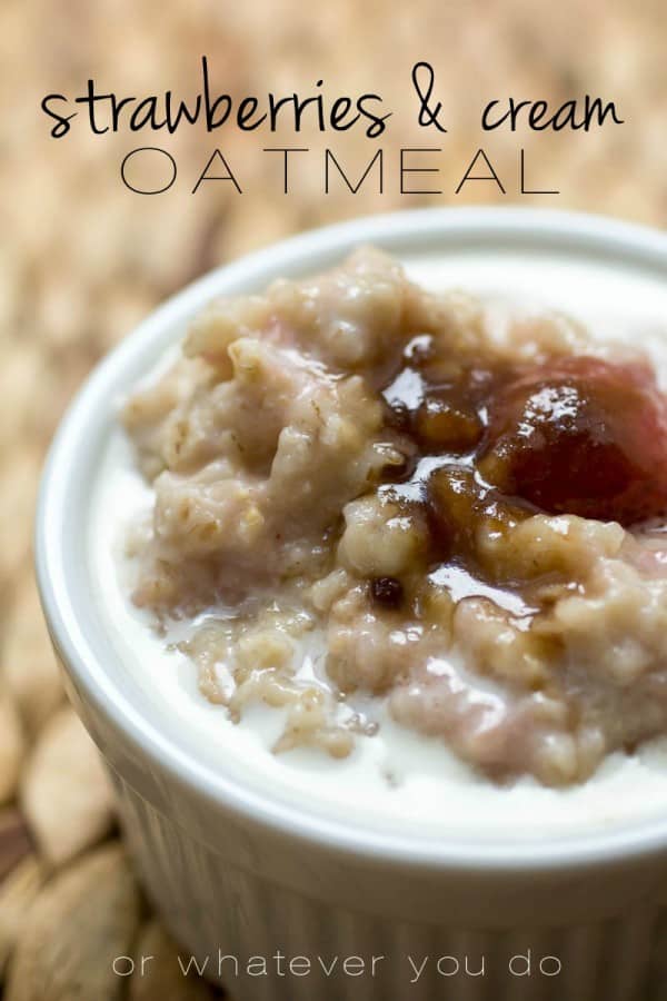 Strawberries and Cream Oatmeal Or Whatever You Do