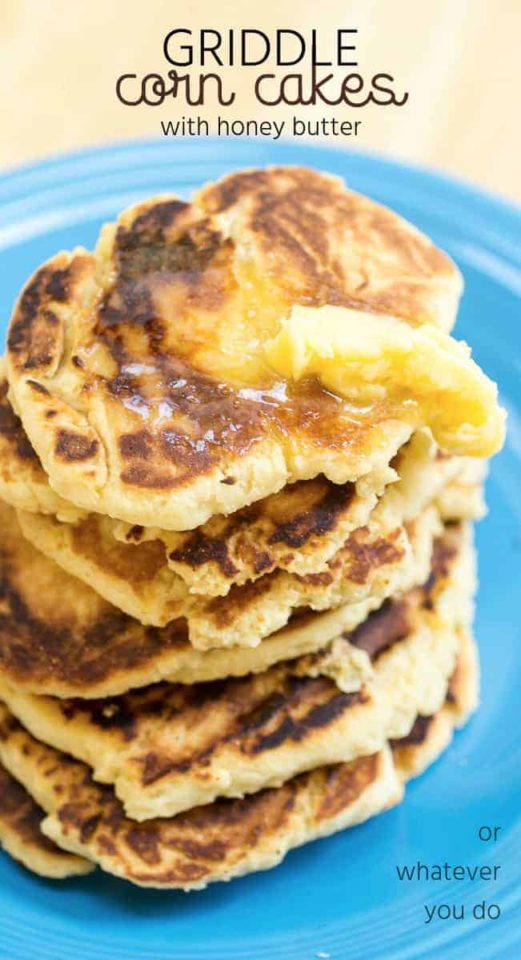 Griddle Corn Cakes with Honey Butter Or Whatever You Do