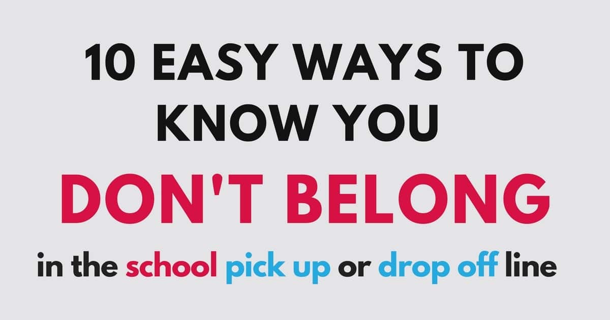 10 Easy Ways To Know You Don T Belong In The School Drop Off Line Or Whatever You Do