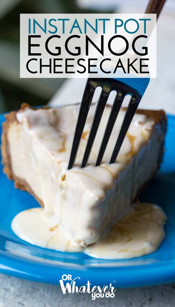Instant Pot Eggnog Cheesecake Or Whatever You Do
