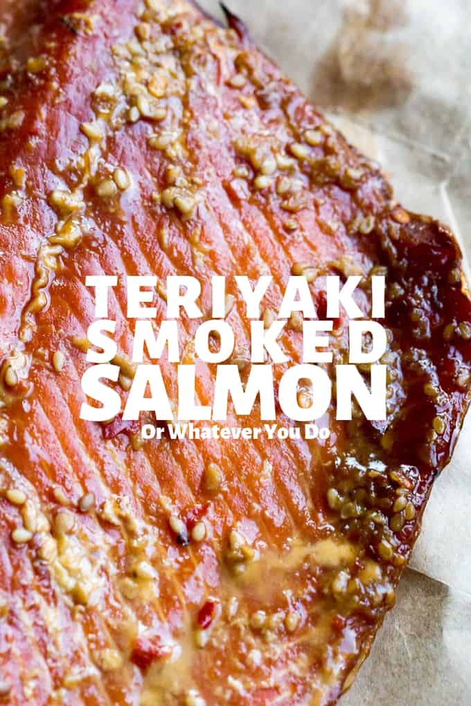 Teriyaki Smoked Salmon Or Whatever You Do