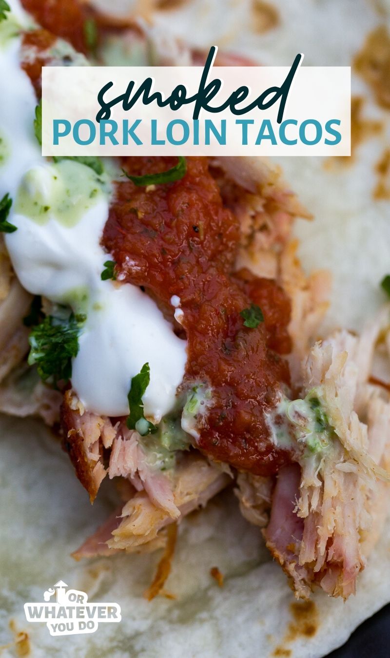 Smoked Pork Loin Tacos Or Whatever You Do