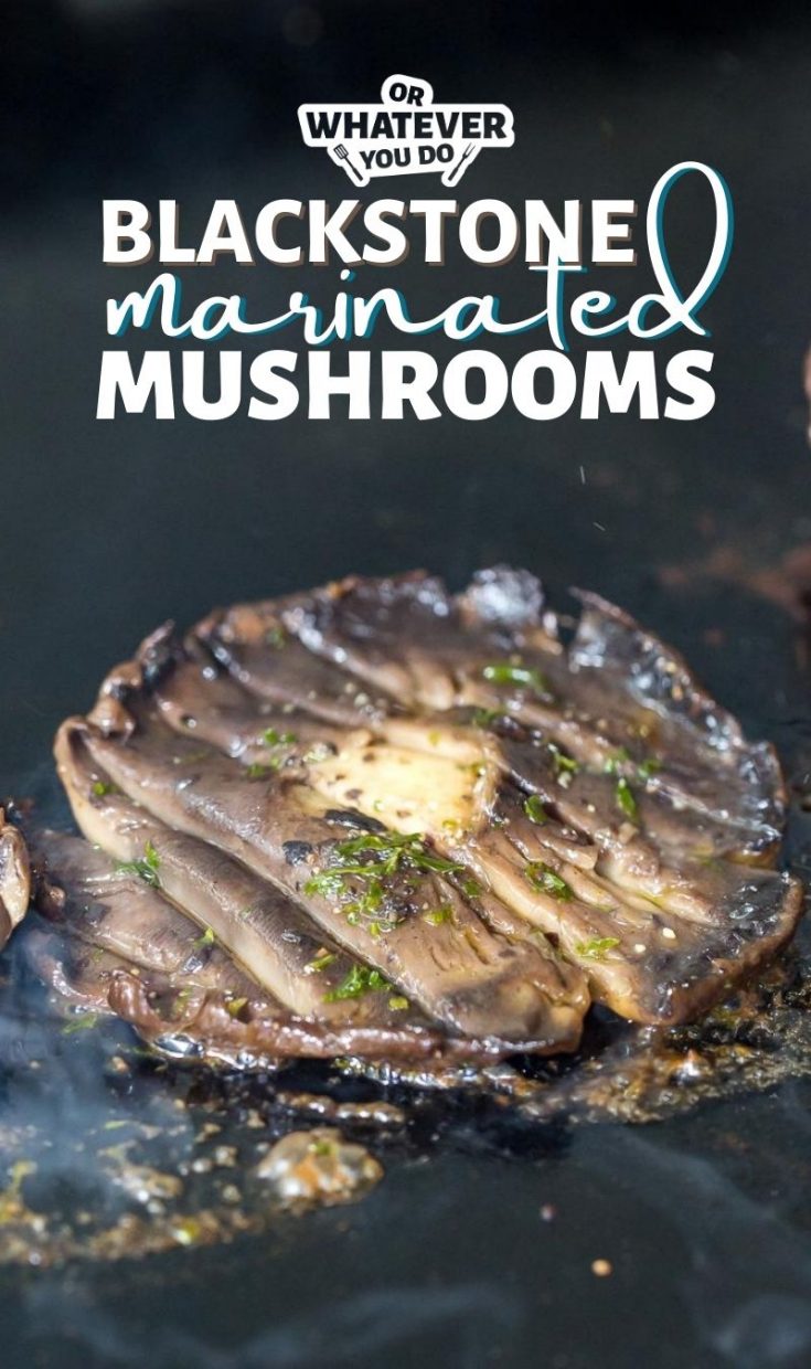 Blackstone Marinated Mushrooms Or Whatever You Do