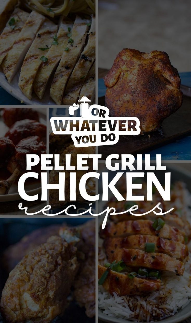 Pellet Grill Chicken Recipes Or Whatever You Do