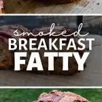 Smoked Breakfast Fatty
