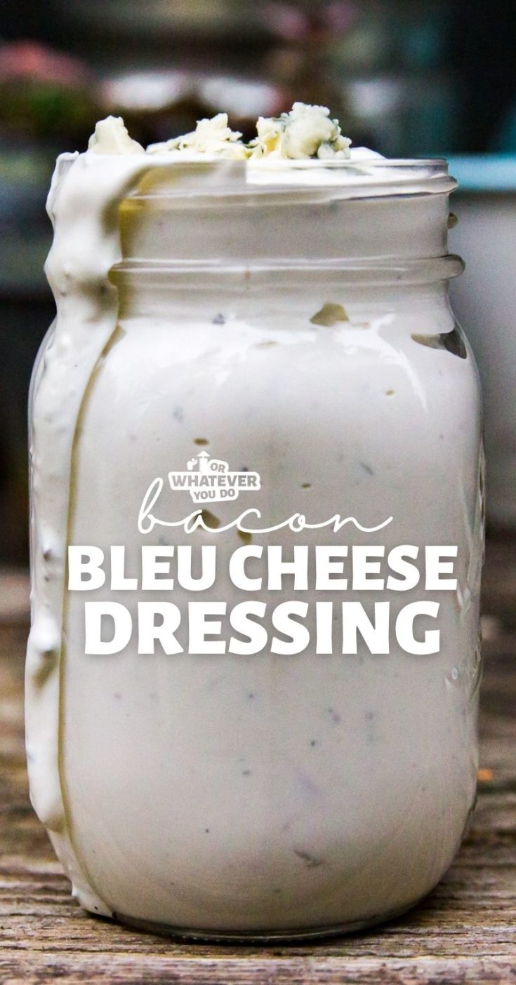 Bacon Blue Cheese Dressing Recipe Or Whatever You Do