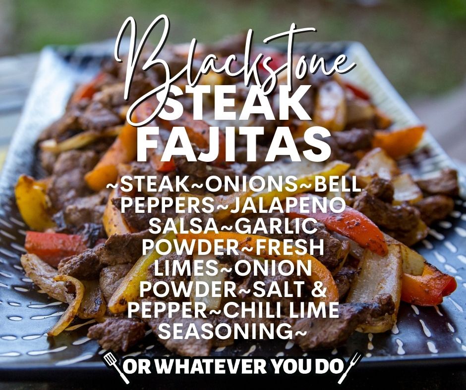 Blackstone Steak Fajitas Or Whatever You Do