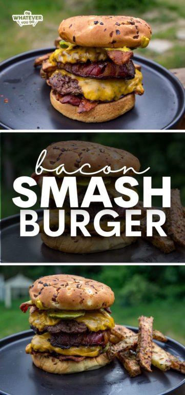 Ultimate Bacon Onion Smash Burger – Or Whatever You Do