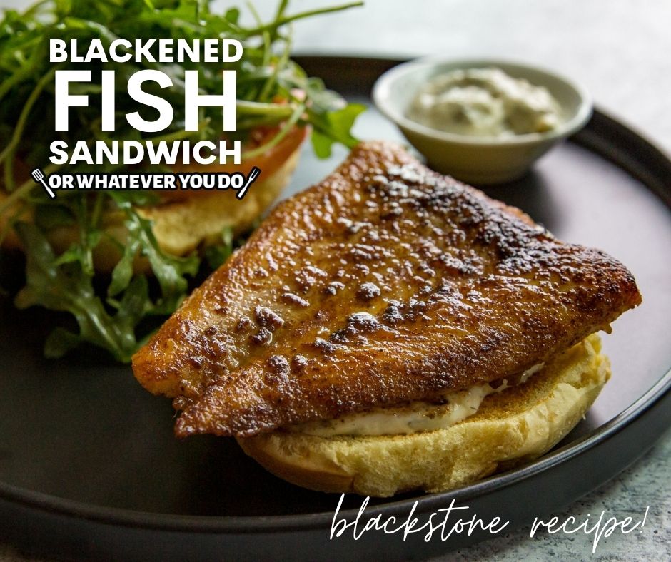 Blackstone Blackened Fish Sandwich - Or Whatever You Do