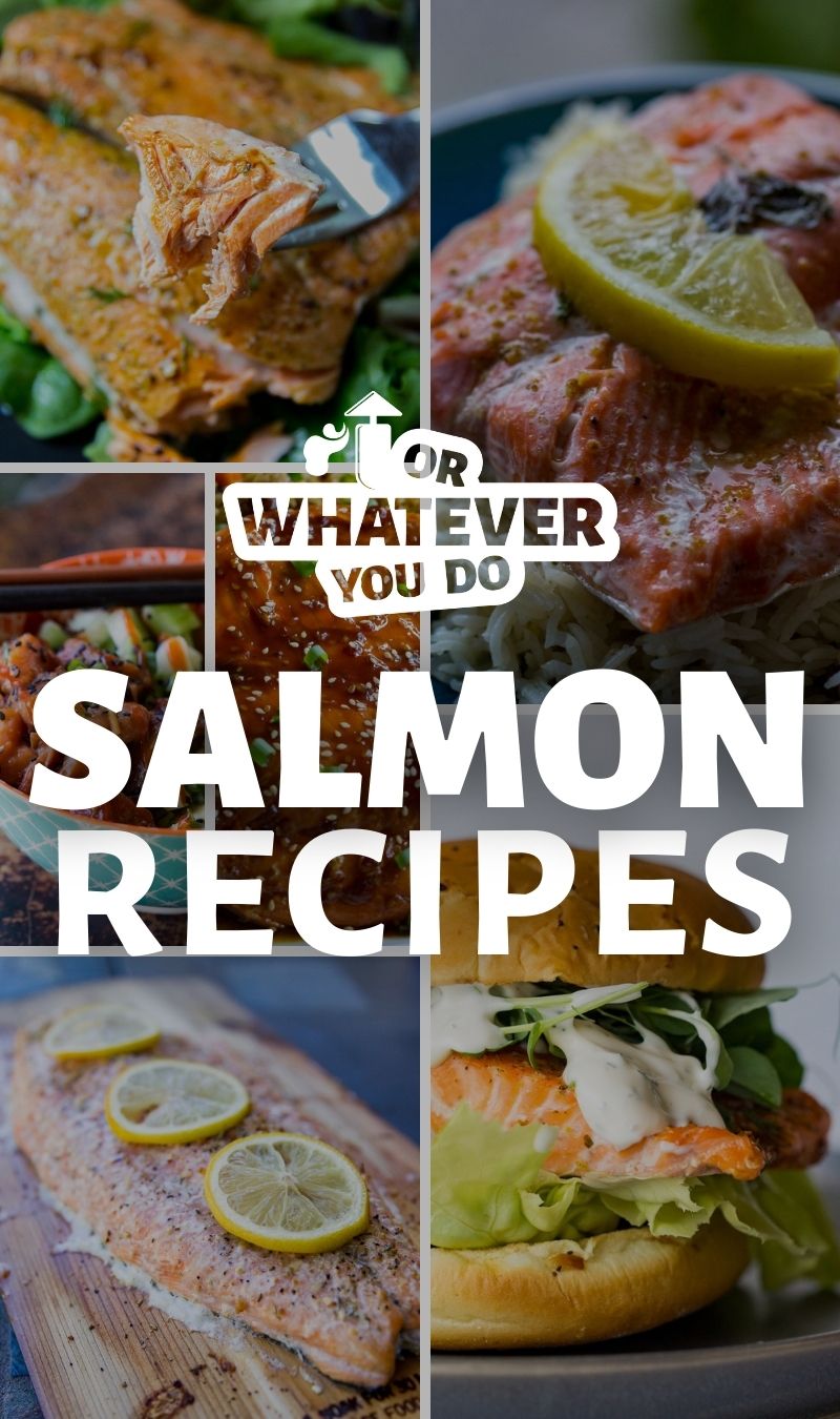 Salmon Recipes - Or Whatever You Do