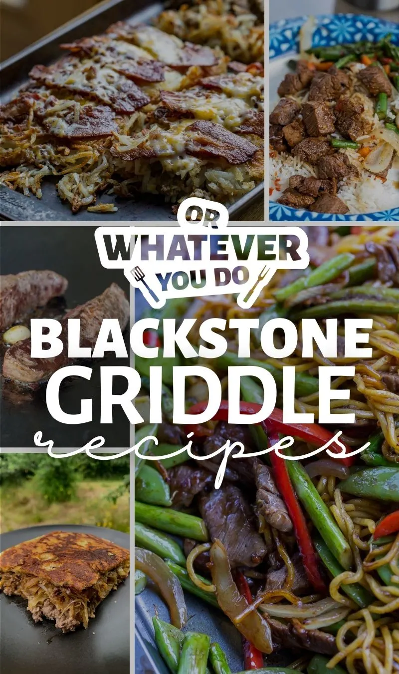 60+ Incredible Blackstone Recipes - Or Whatever You Do