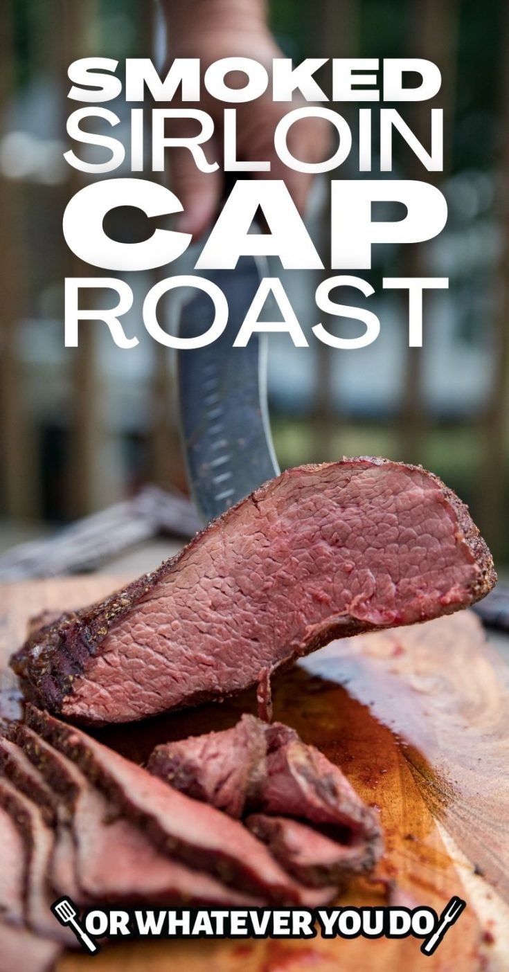 Smoked Whole Sirloin Cap Roast Or Whatever You Do