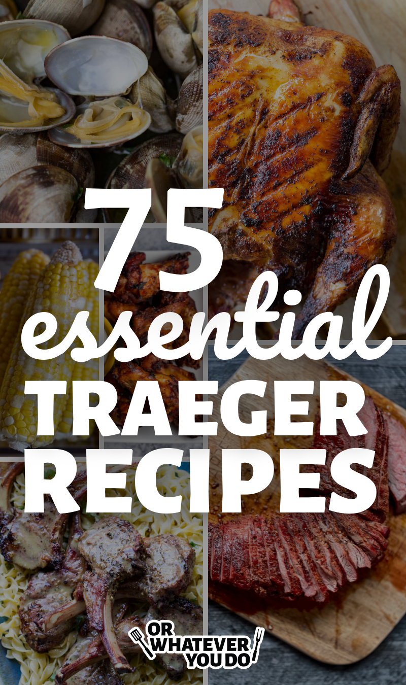 75 Essential Traeger Recipes Or