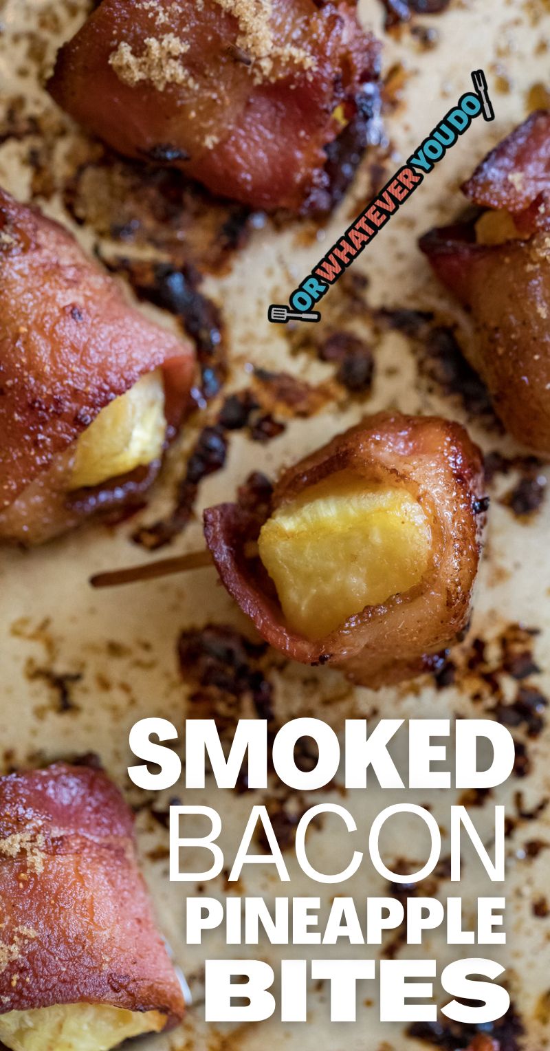 Smoked Bacon-Wrapped Pineapple Bites – Or Whatever You Do