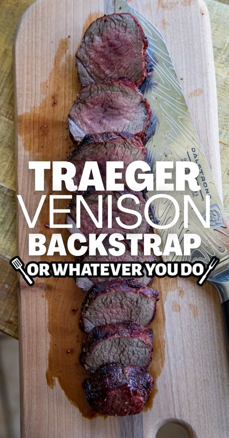 Traeger Grilled Venison Backstrap – Or Whatever You Do