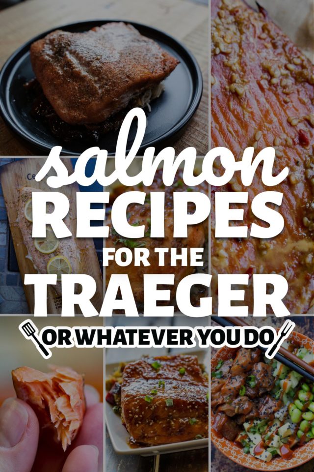 Traeger Salmon Recipes - Or Whatever You Do