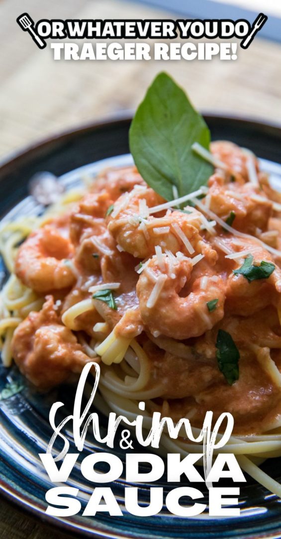 Traeger Shrimp with Vodka Cream Sauce Or Whatever You Do