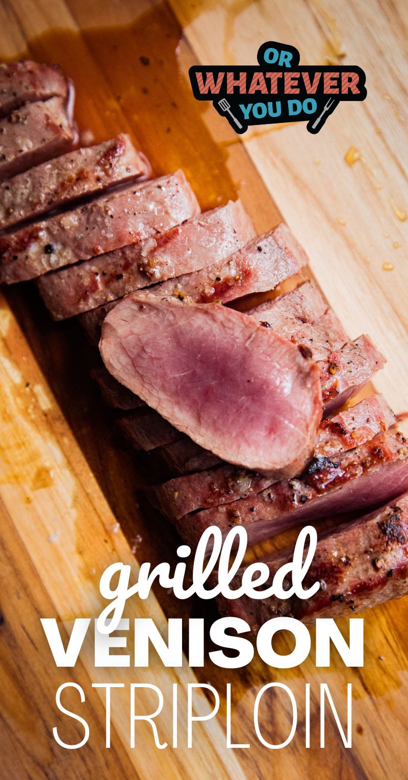 Traeger Grilled Venison Striploin – Or Whatever You Do