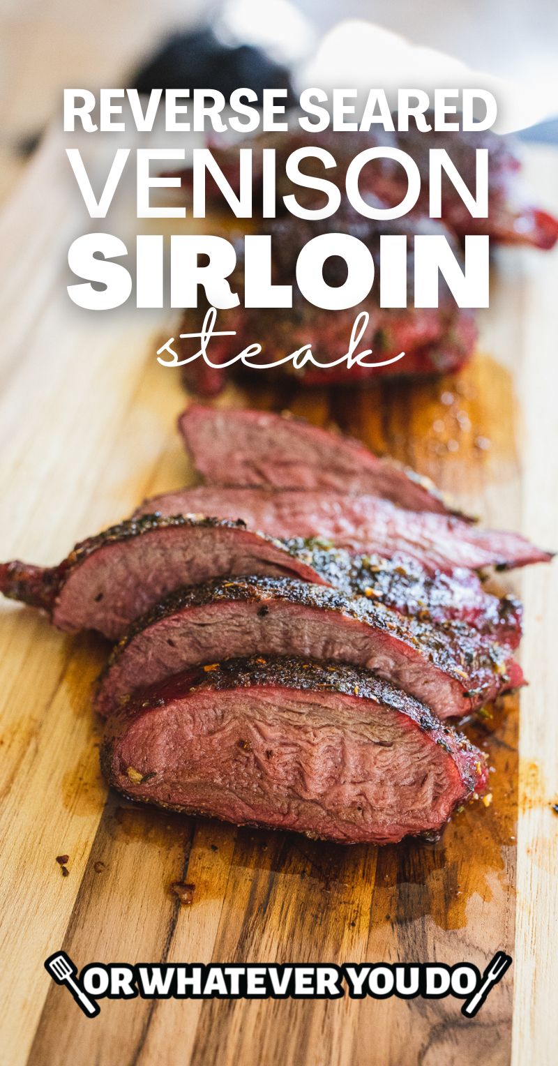 Reverse Seared Venison Sirloin Steak