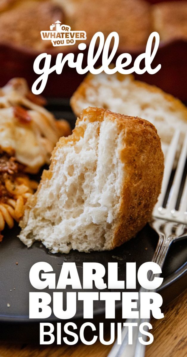 Grilled Garlic Butter Biscuits Or Whatever You Do