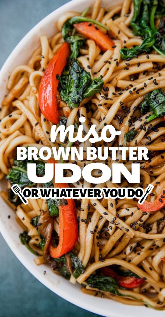 Miso Brown Butter Udon Or Whatever You Do