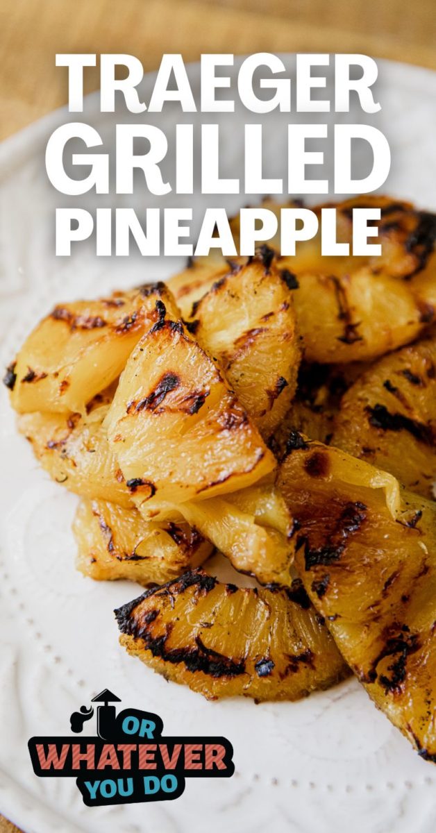 Traeger Grilled Pineapple Recipe Or Whatever You Do