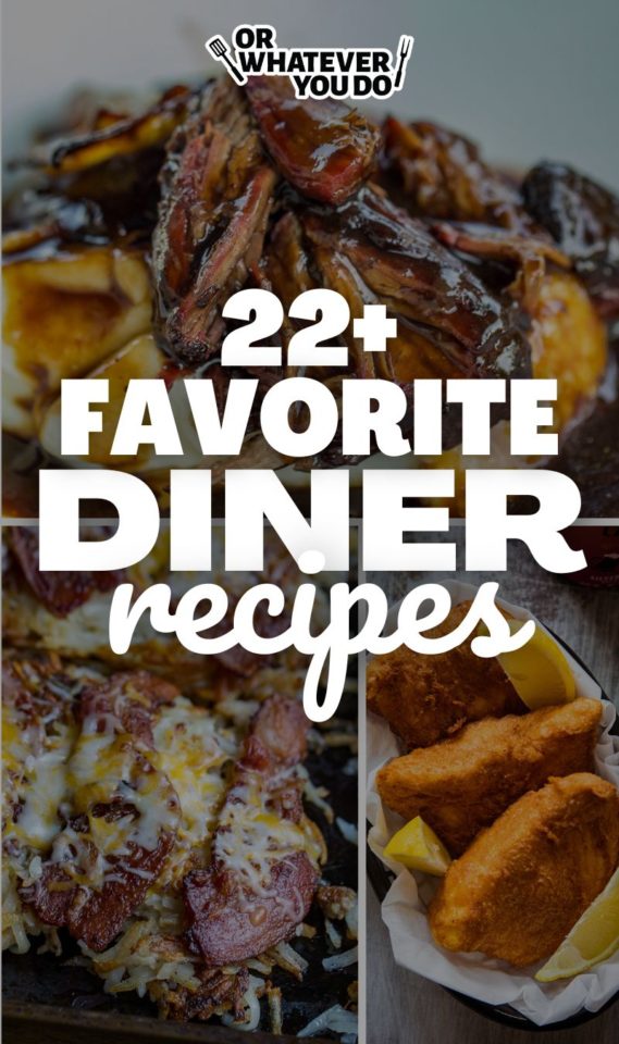 Classic Diner Food Favorites - Or Whatever You Do