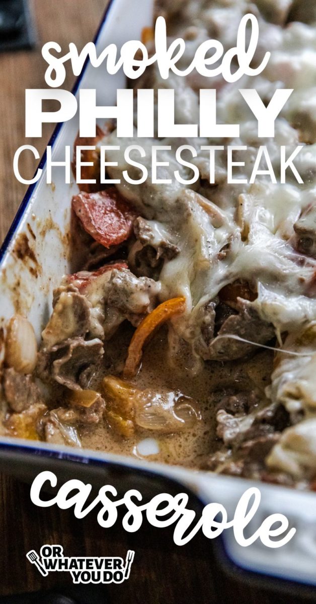Traeger Philly Cheesesteak Casserole – Or Whatever You Do