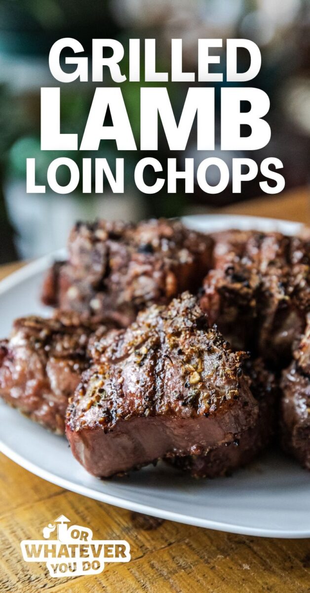 Grilled Lamb Loin Chops – Or Whatever You Do