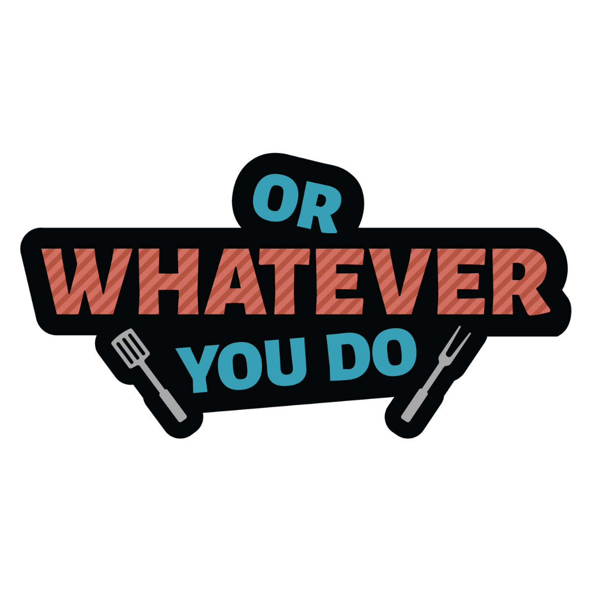 Or Whatever You Do logo